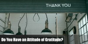 Read more about the article Do You Have an Attitude of Gratitude?