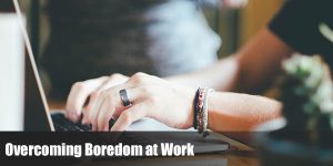 Read more about the article Overcoming Boredom at Work