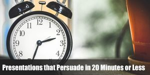 Read more about the article Presentations that Persuade in 20 Minutes or Less