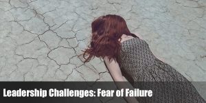 Read more about the article Leadership Challenges: Fear of Failure