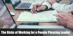 Read more about the article The Risks of Working for a People-Pleasing Leader